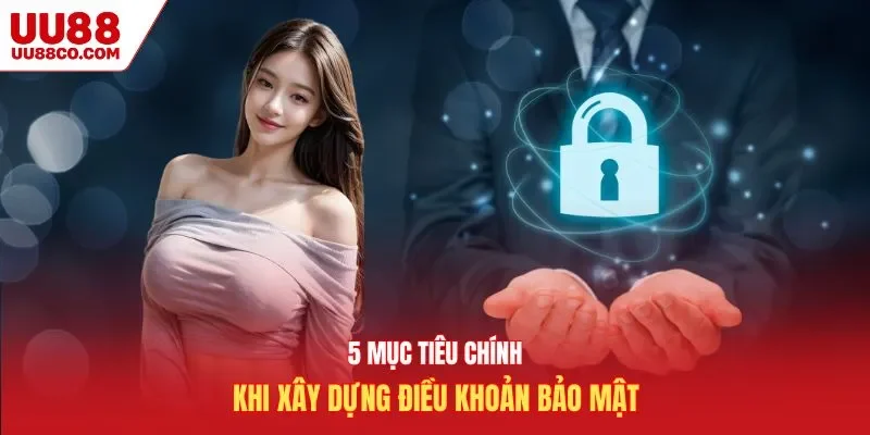 5 mục tiêu chính khi xây dựng chính sách bảo mật uu88