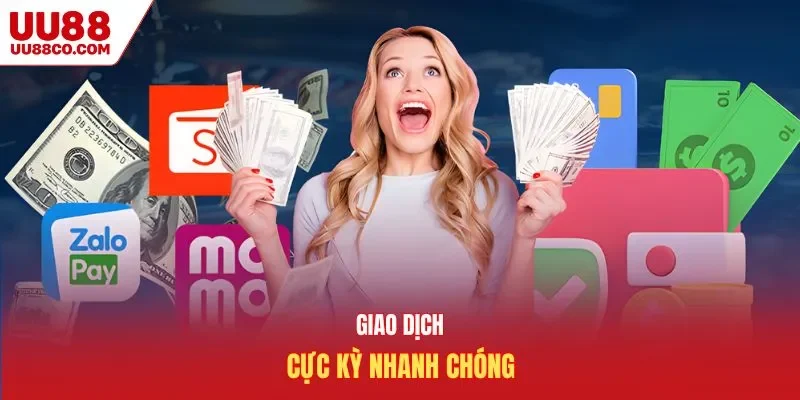 Giao dịch cực kỳ nhanh chóng