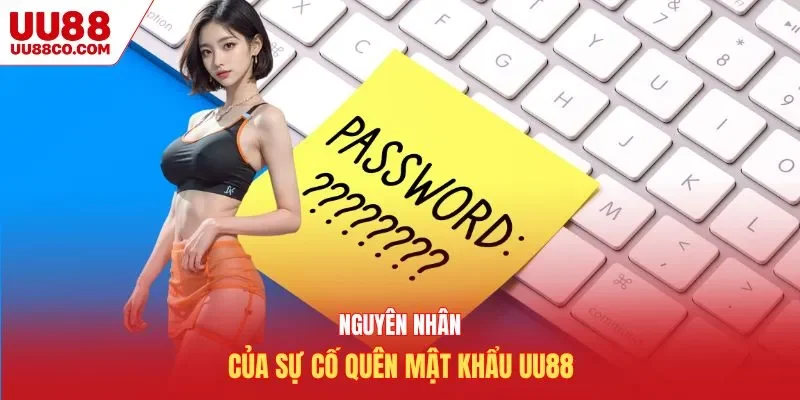 Nguyên nhân của sự cố quên mật khẩu UU88