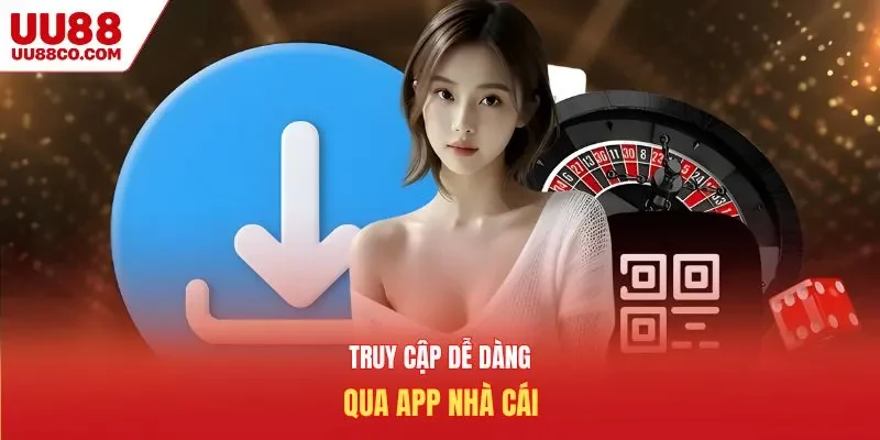 Truy cập nhà cái dễ dàng qua việc tải app UU88