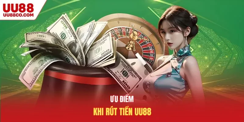 Ưu điểm khi rút tiền UU88